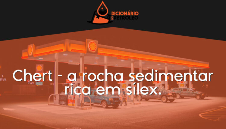 Chert – a rocha sedimentar rica em sílex.