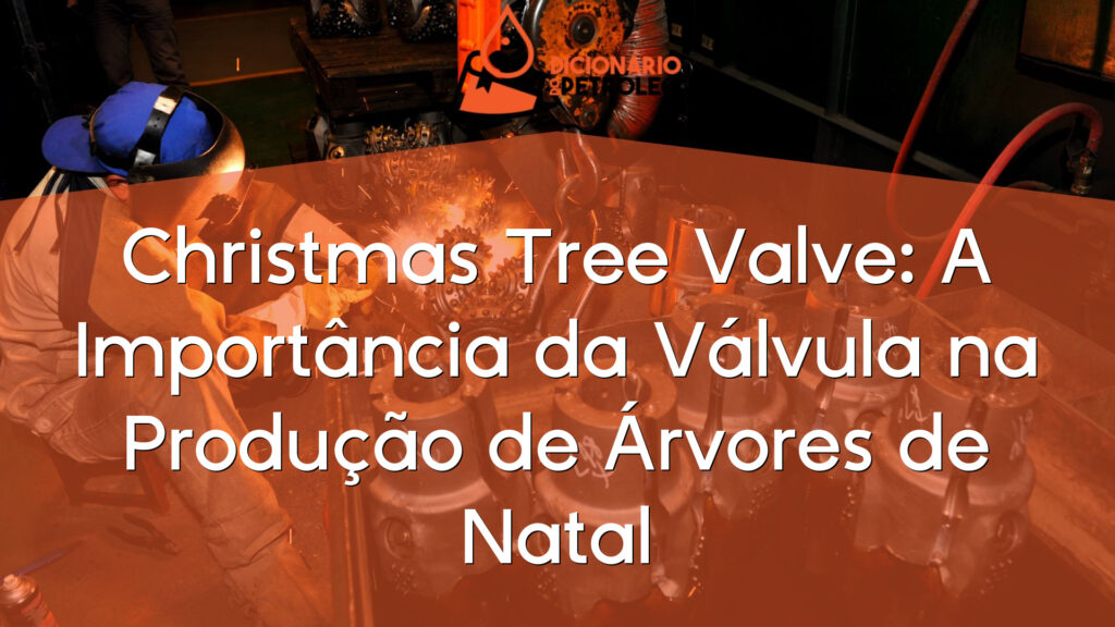 Christmas Tree Valve: A Importância da Válvula na Produção de Árvores de Natal