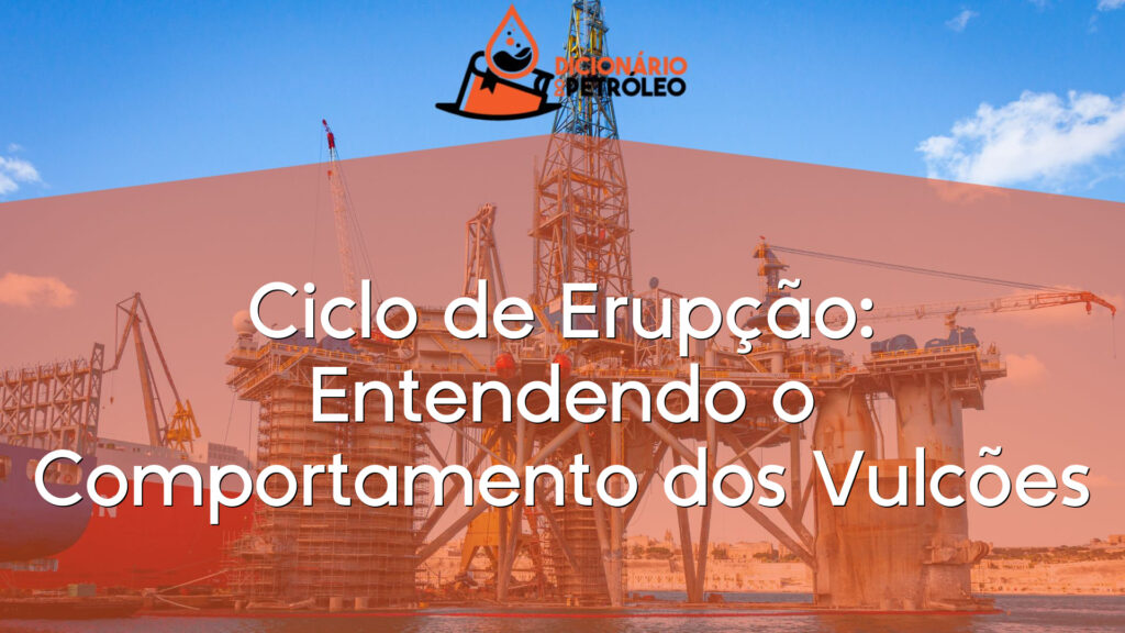 Ciclo de Erupção: Entendendo o Comportamento dos Vulcões