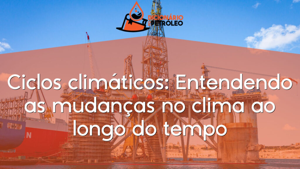 Ciclos climáticos: Entendendo as mudanças no clima ao longo do tempo
