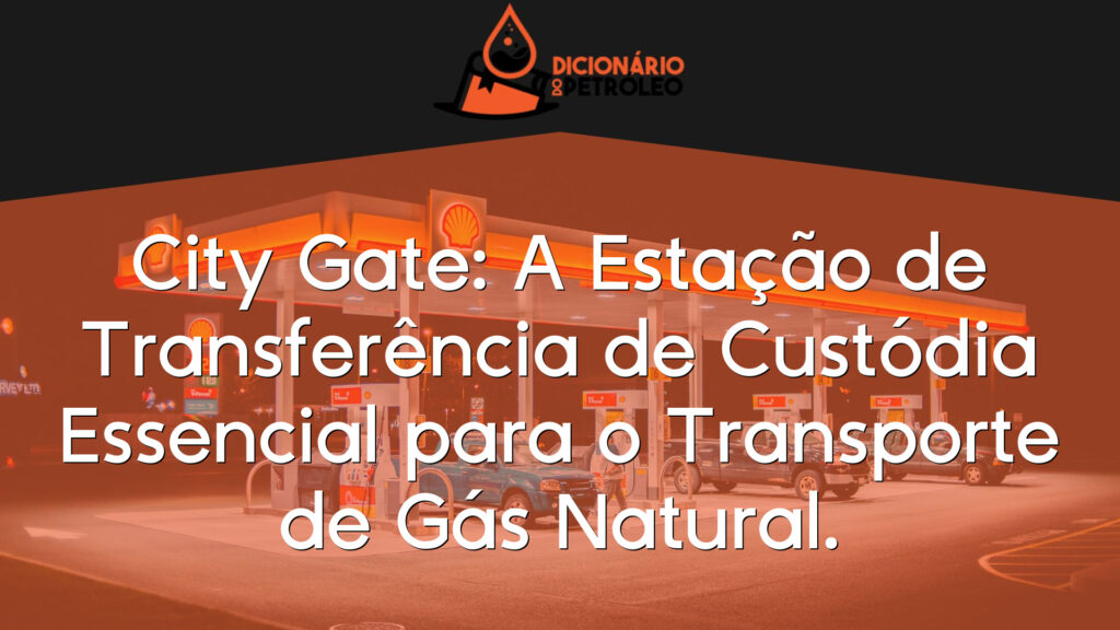 City Gate: A Estação de Transferência de Custódia Essencial para o Transporte de Gás Natural.
