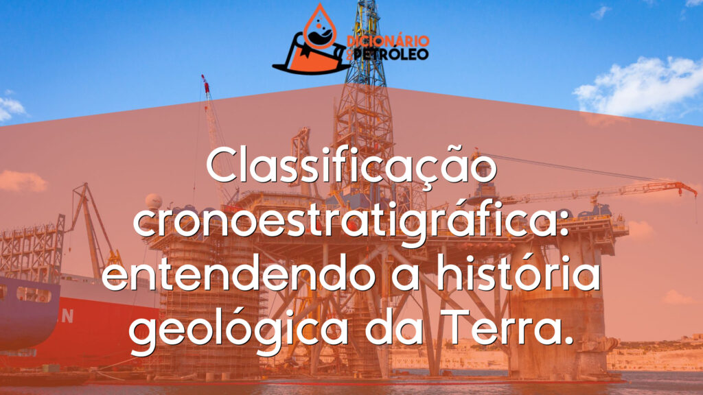 Classificação cronoestratigráfica: entendendo a história geológica da Terra.