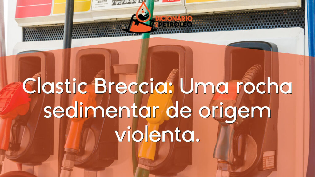 Clastic Breccia: Uma rocha sedimentar de origem violenta.