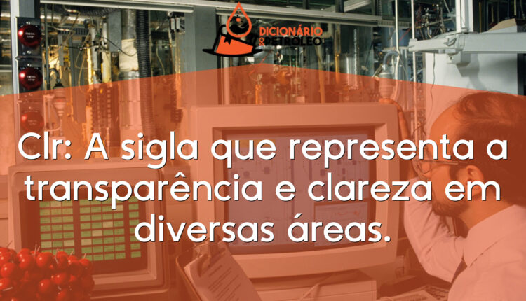 Clr: A sigla que representa a transparência e clareza em diversas áreas.