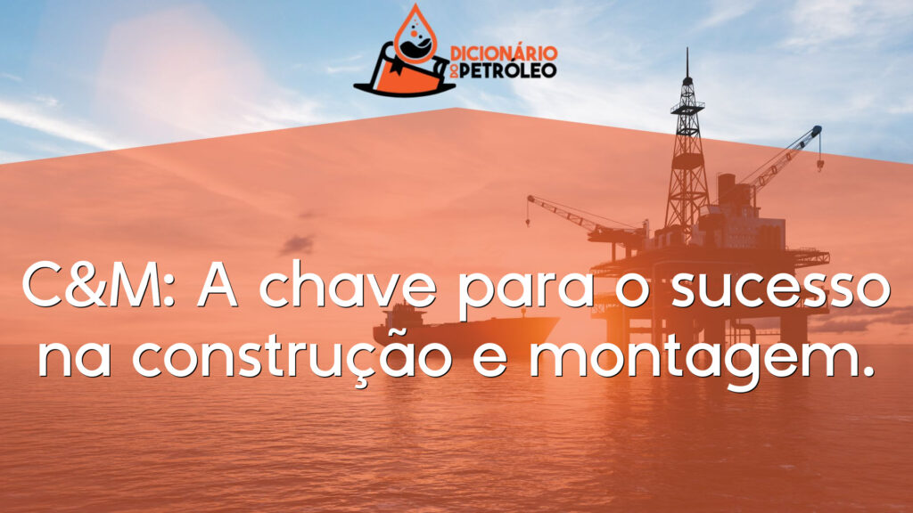 C&M: A chave para o sucesso na construção e montagem.