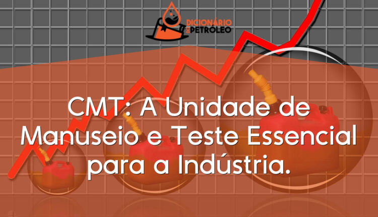 CMT: A Unidade de Manuseio e Teste Essencial para a Indústria.