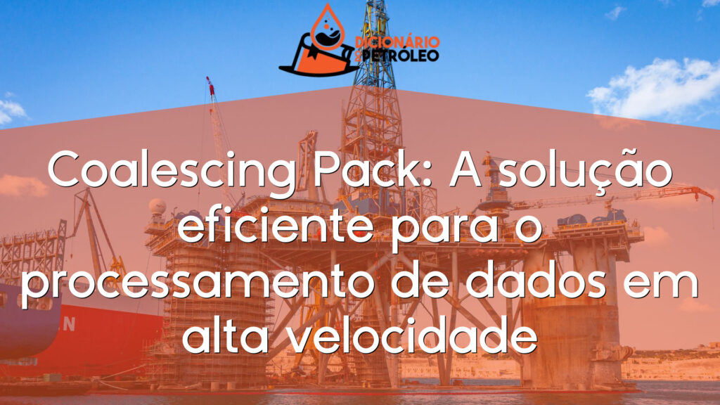 Coalescing Pack: A solução eficiente para o processamento de dados em alta velocidade