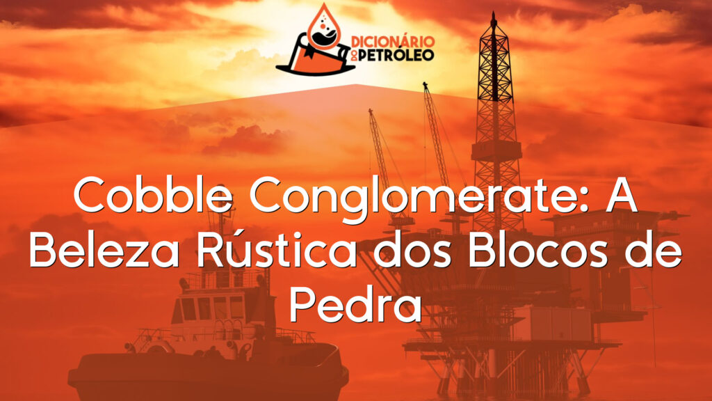 Cobble Conglomerate: A Beleza Rústica dos Blocos de Pedra