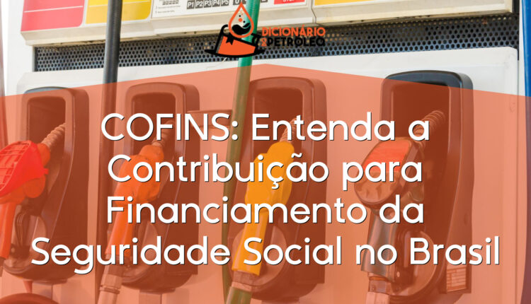 COFINS: Entenda a Contribuição para Financiamento da Seguridade Social no Brasil