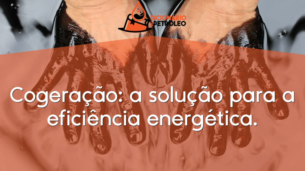 Cogeração: a solução para a eficiência energética.