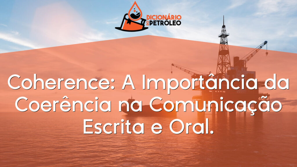 Coherence: A Importância da Coerência na Comunicação Escrita e Oral.