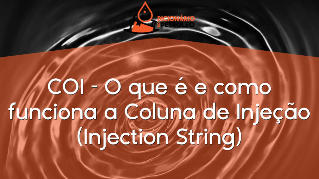 COI - O que é e como funciona a Coluna de Injeção (Injection String)
