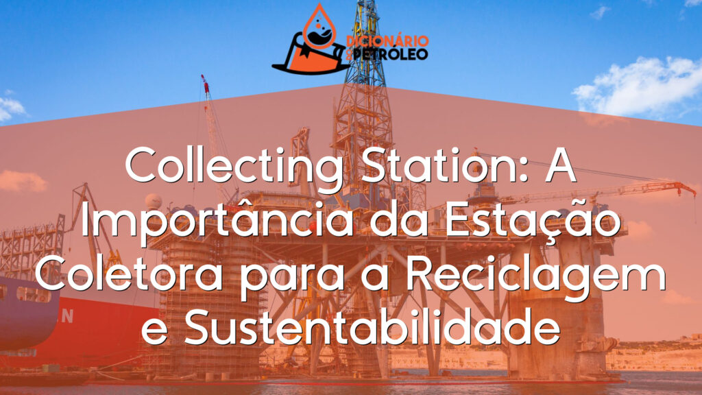 Collecting Station: A Importância da Estação Coletora para a Reciclagem e Sustentabilidade