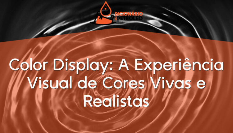 Color Display: A Experiência Visual de Cores Vivas e Realistas