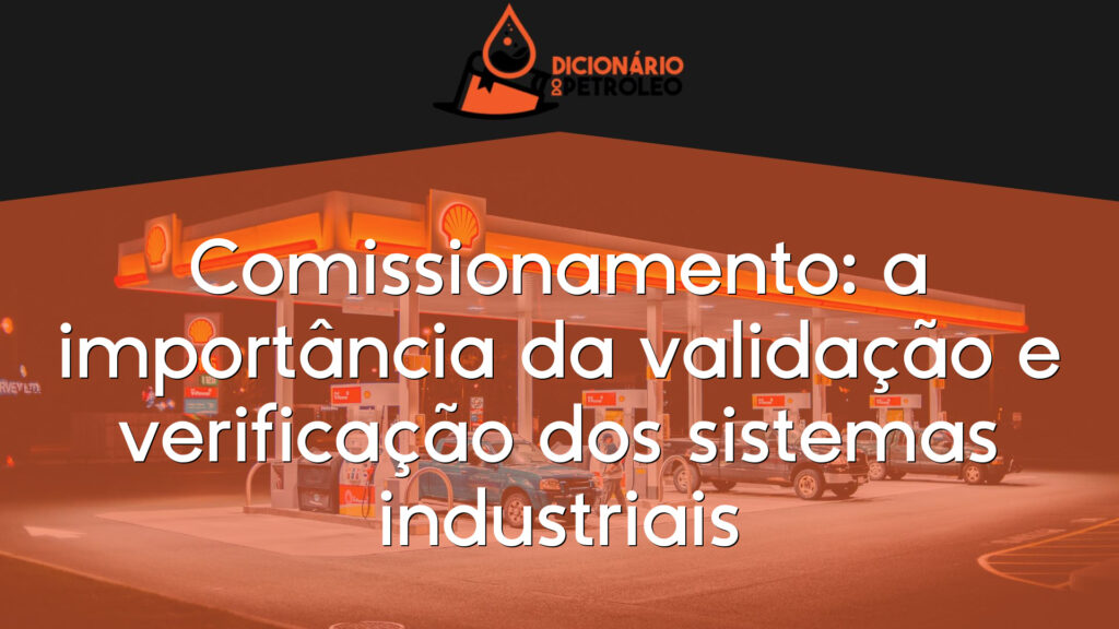 Comissionamento: a importância da validação e verificação dos sistemas industriais
