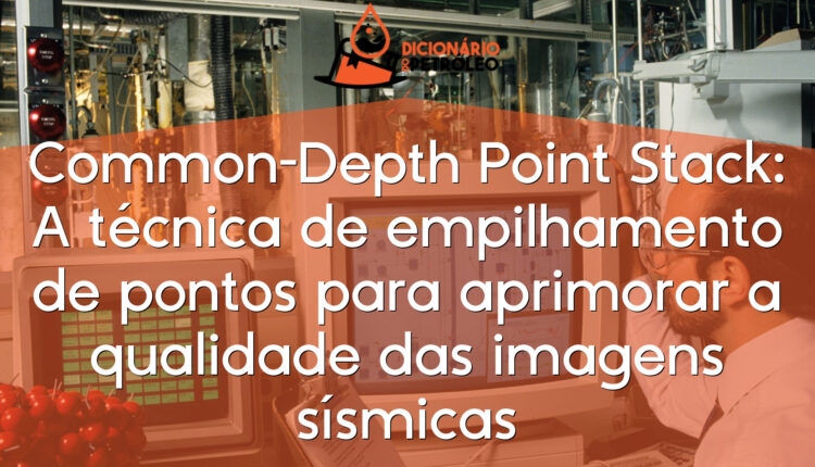 Common-Depth Point Stack: A técnica de empilhamento de pontos para aprimorar a qualidade das imagens sísmicas