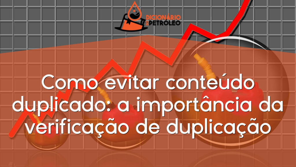 Como evitar conteúdo duplicado: a importância da verificação de duplicação