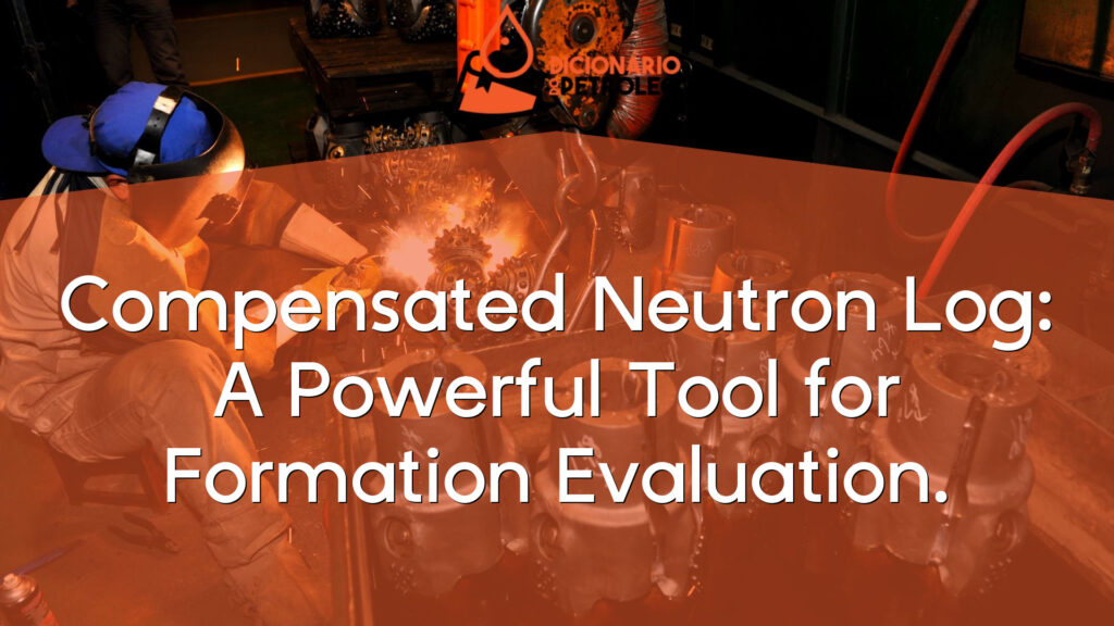 Compensated Neutron Log: A Powerful Tool for Formation Evaluation.