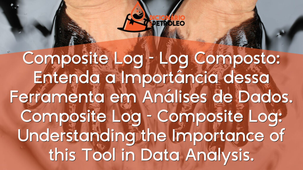 Composite Log – Log Composto: Entenda a Importância dessa Ferramenta em Análises de Dados.
Composite Log – Composite Log: Understanding the Importance of this Tool in Data Analysis.