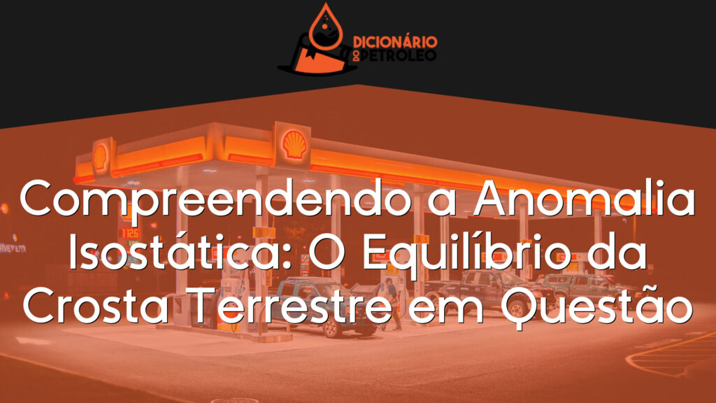 Compreendendo a Anomalia Isostática: O Equilíbrio da Crosta Terrestre em Questão