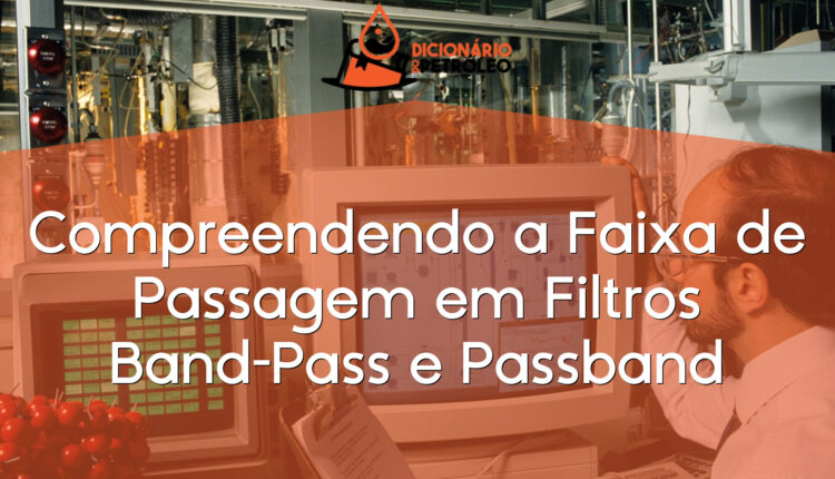 Compreendendo a Faixa de Passagem em Filtros Band-Pass e Passband