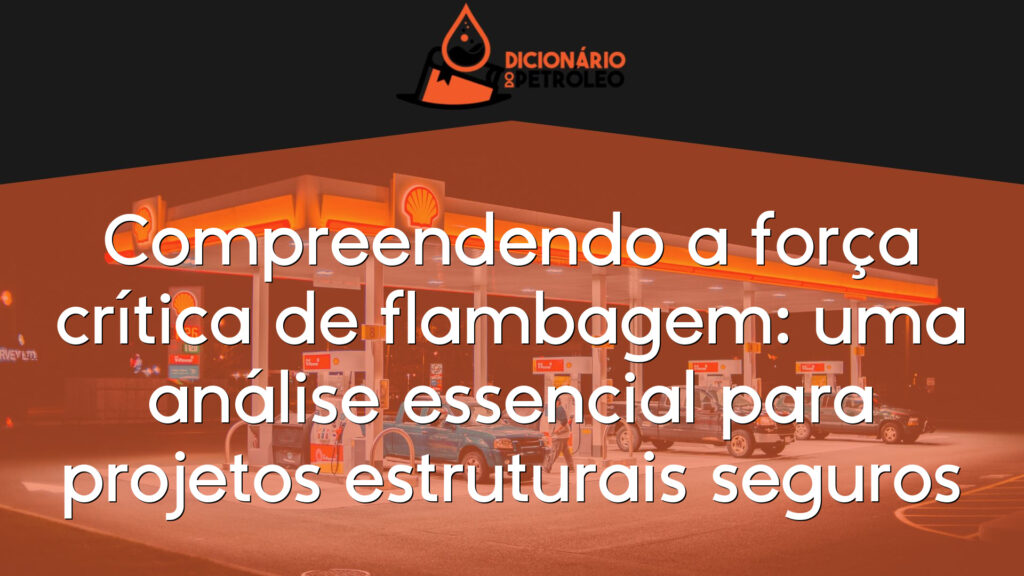 Compreendendo a força crítica de flambagem: uma análise essencial para projetos estruturais seguros