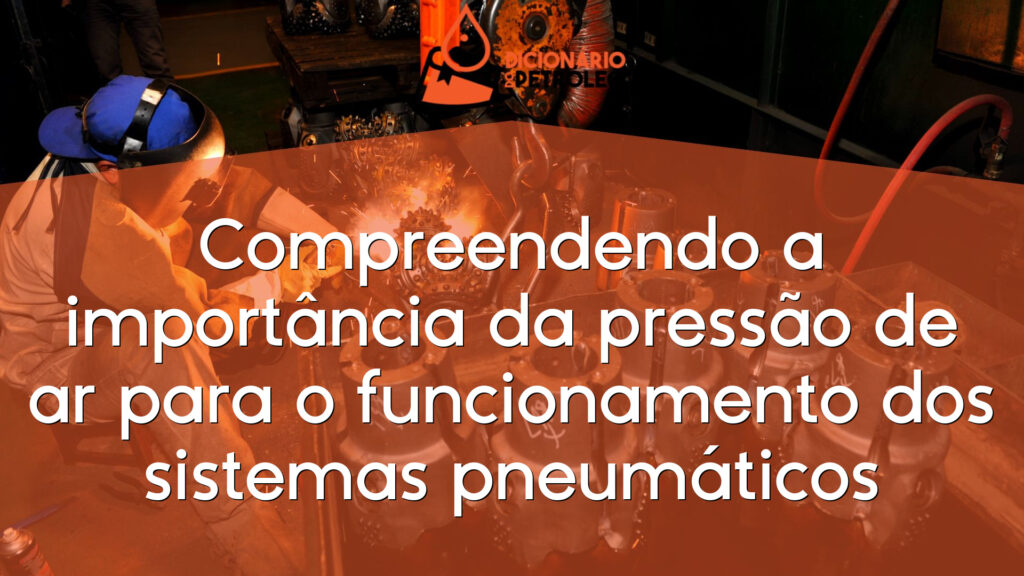 Compreendendo a importância da pressão de ar para o funcionamento dos sistemas pneumáticos