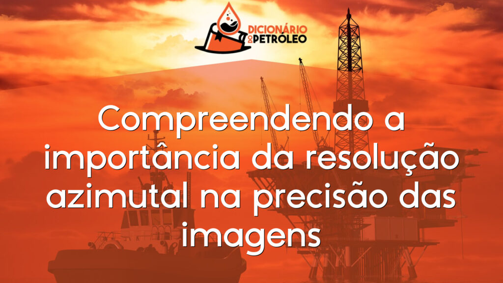 Compreendendo a importância da resolução azimutal na precisão das imagens