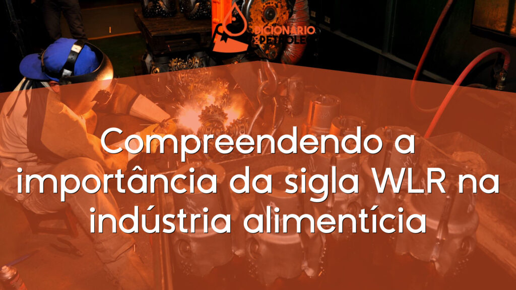 Compreendendo a importância da sigla WLR na indústria alimentícia