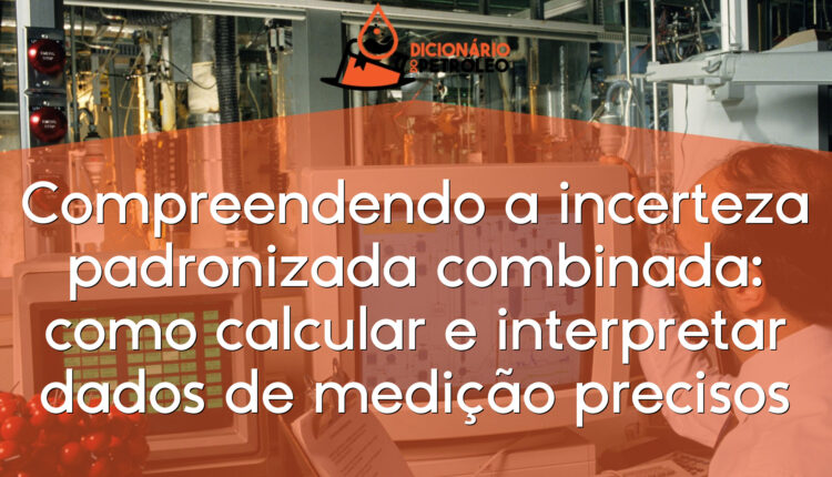 Compreendendo a incerteza padronizada combinada: como calcular e interpretar dados de medição precisos