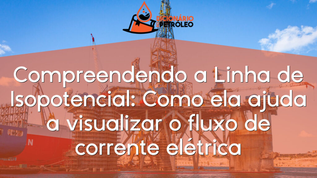 Compreendendo a Linha de Isopotencial: Como ela ajuda a visualizar o fluxo de corrente elétrica