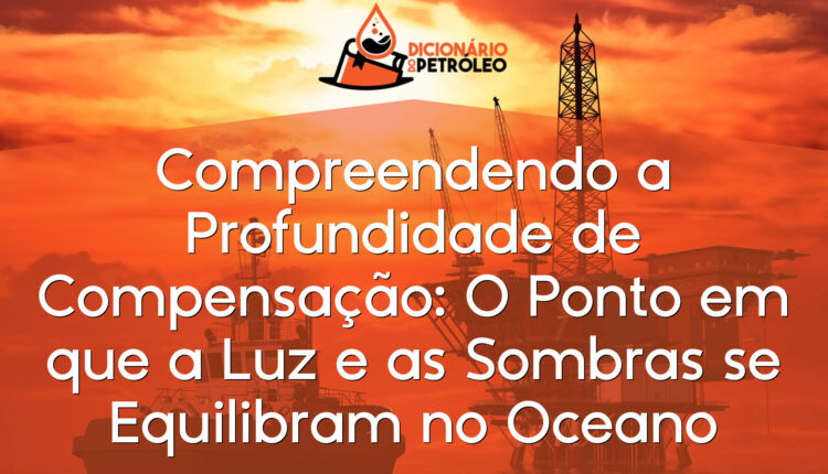 Compreendendo a Profundidade de Compensação: O Ponto em que a Luz e as Sombras se Equilibram no Oceano