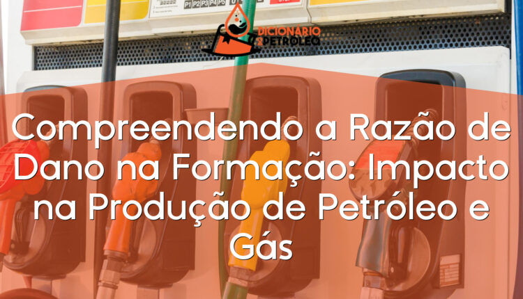 Compreendendo a Razão de Dano na Formação: Impacto na Produção de Petróleo e Gás