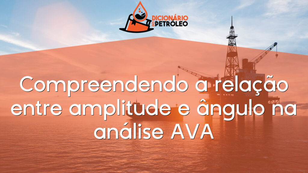 Compreendendo a relação entre amplitude e ângulo na análise AVA