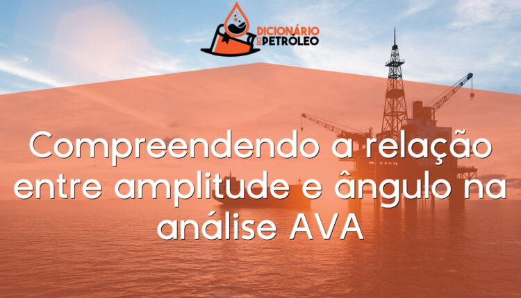 Compreendendo a relação entre amplitude e ângulo na análise AVA