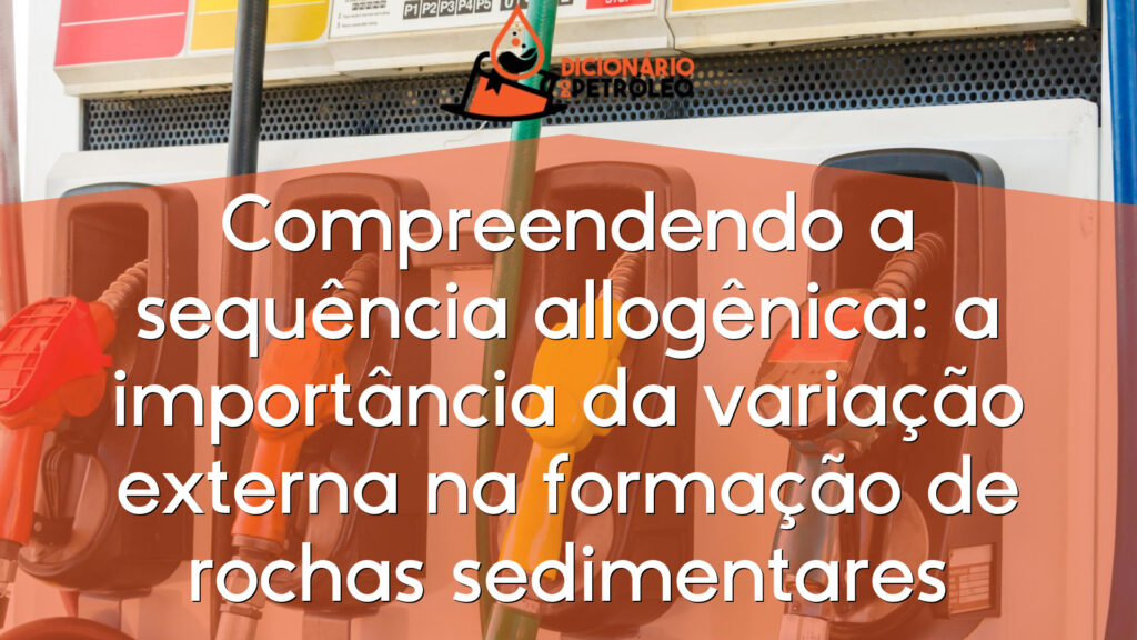 Compreendendo a sequência allogênica: a importância da variação externa na formação de rochas sedimentares