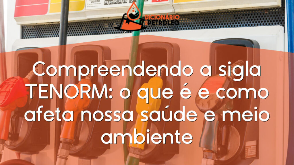 Compreendendo a sigla TENORM: o que é e como afeta nossa saúde e meio ambiente