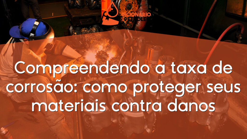 Compreendendo a taxa de corrosão: como proteger seus materiais contra danos