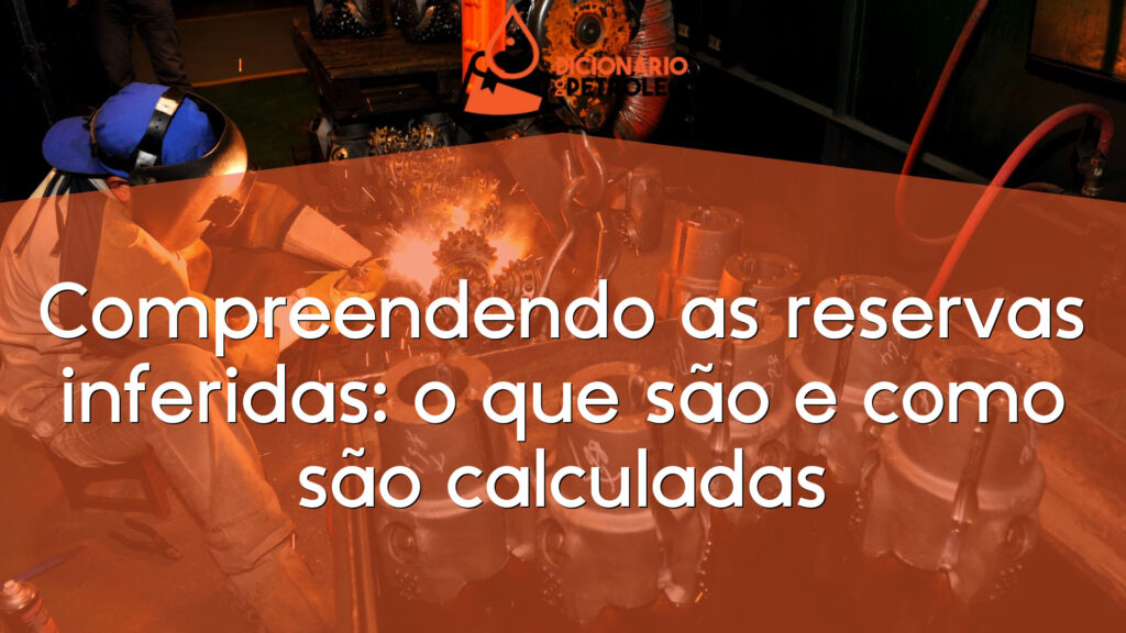Compreendendo as reservas inferidas: o que são e como são calculadas