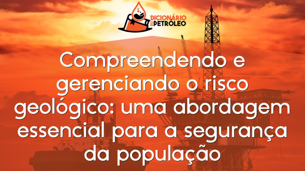 Compreendendo e gerenciando o risco geológico: uma abordagem essencial para a segurança da população