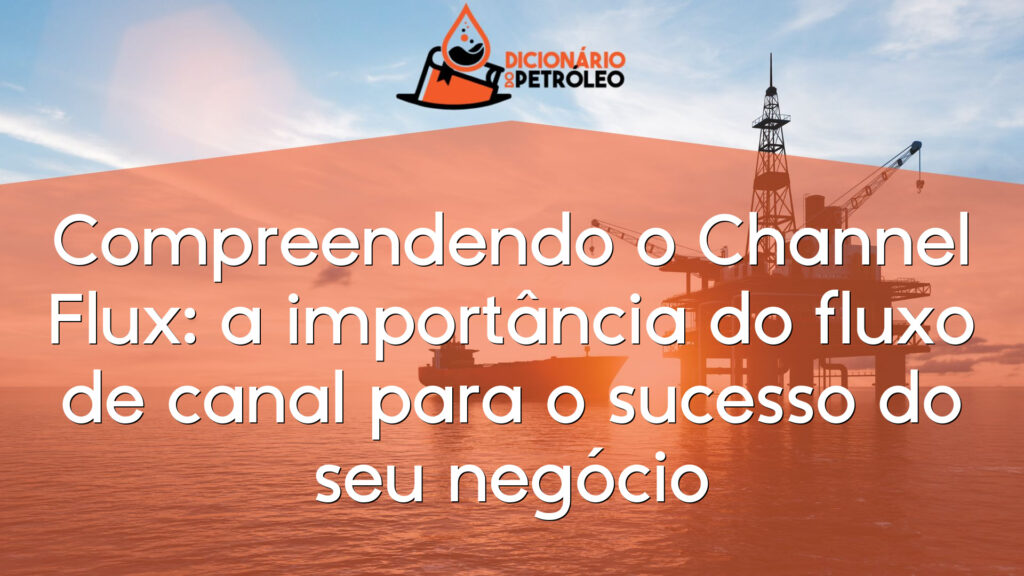 Compreendendo o Channel Flux: a importância do fluxo de canal para o sucesso do seu negócio