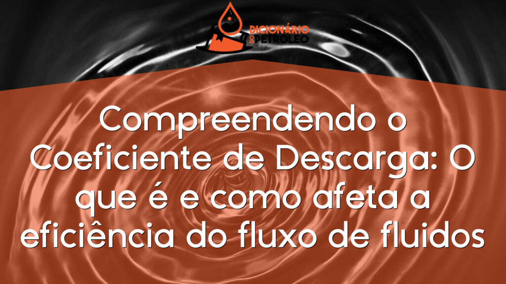 Compreendendo o Coeficiente de Descarga: O que é e como afeta a eficiência do fluxo de fluidos