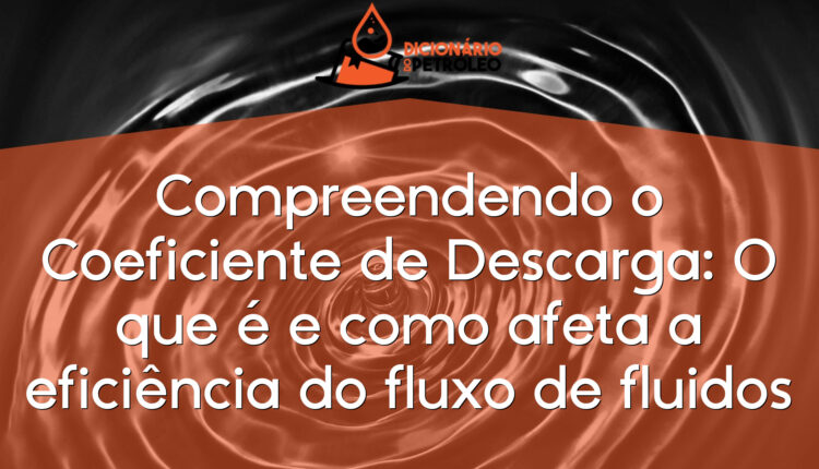 Compreendendo o Coeficiente de Descarga: O que é e como afeta a eficiência do fluxo de fluidos