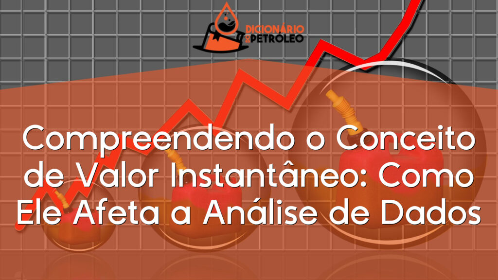 Compreendendo o Conceito de Valor Instantâneo: Como Ele Afeta a Análise de Dados