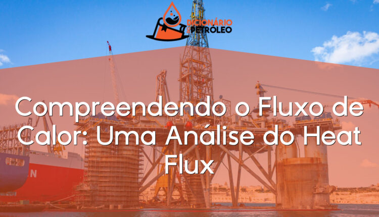 Compreendendo o Fluxo de Calor: Uma Análise do Heat Flux