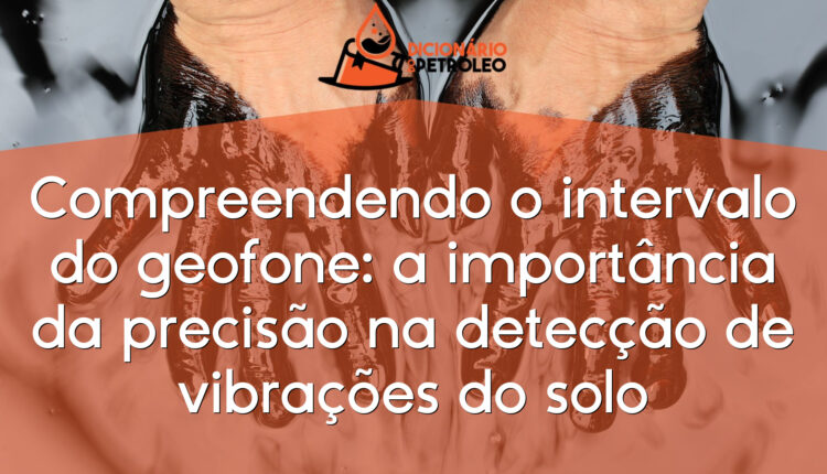 Compreendendo o intervalo do geofone: a importância da precisão na detecção de vibrações do solo