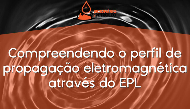 Compreendendo o perfil de propagação eletromagnética através do EPL