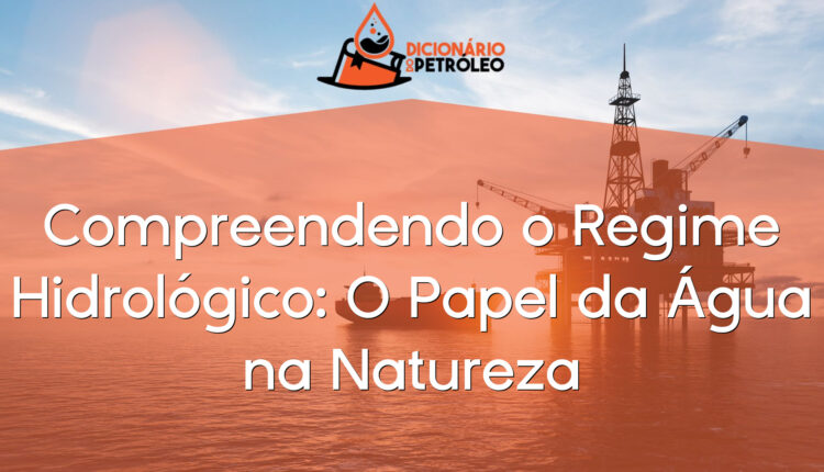 Compreendendo o Regime Hidrológico: O Papel da Água na Natureza
