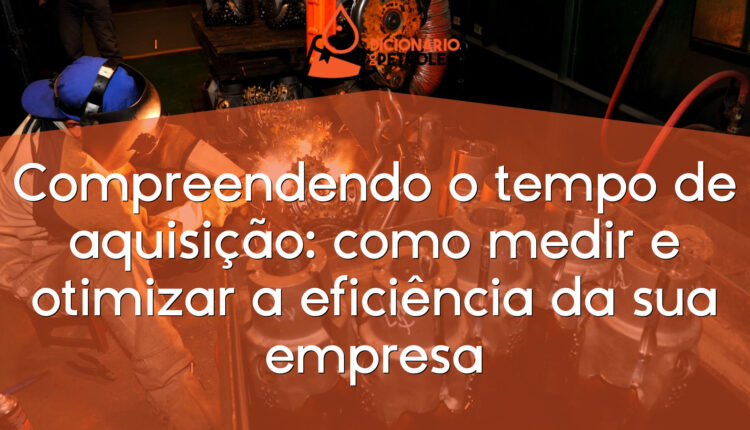 Compreendendo o tempo de aquisição: como medir e otimizar a eficiência da sua empresa
