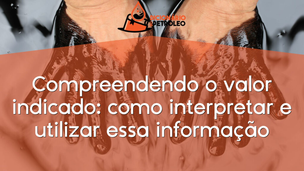 Compreendendo o valor indicado: como interpretar e utilizar essa informação